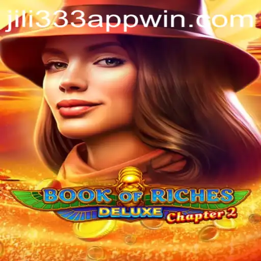 Discovering the Thrills of Book of Riches Deluxe Chapter 2 and JiLi333 Win App